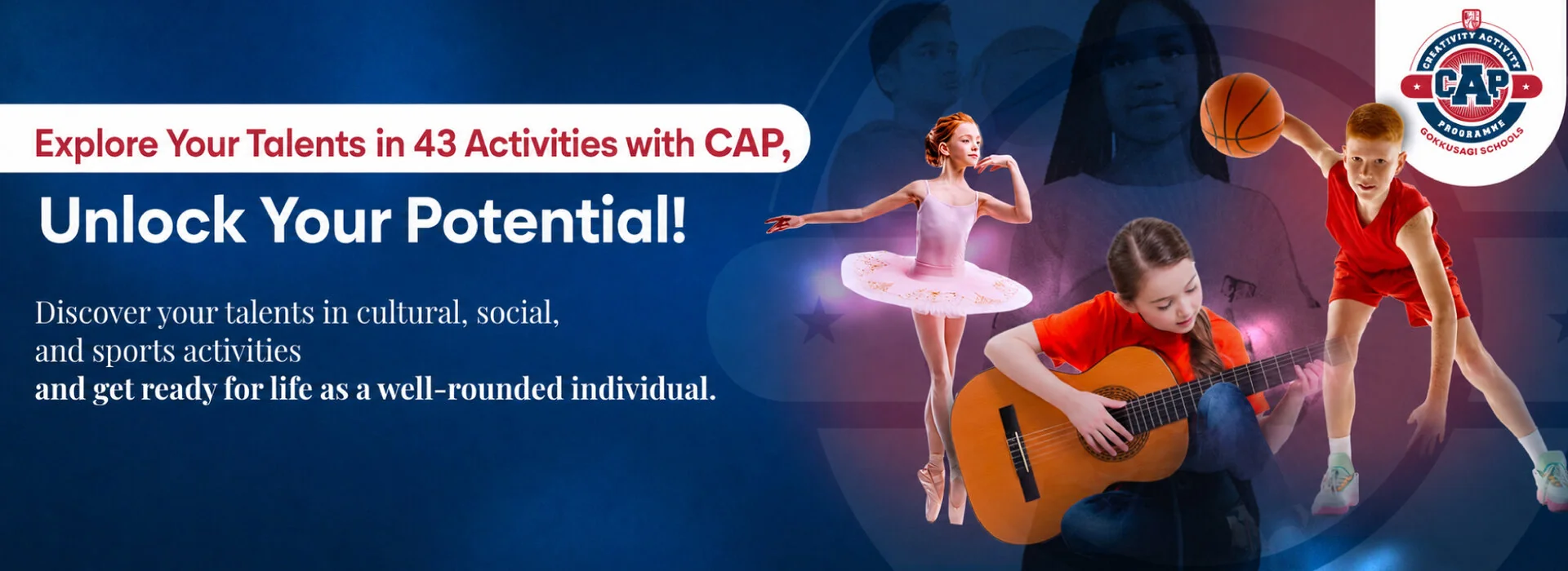 Explore your talents in 43 activities with CAP and unlock your potential: discover your talents in cultural, social and sports fields, and get ready for life as a well-rounded individual.